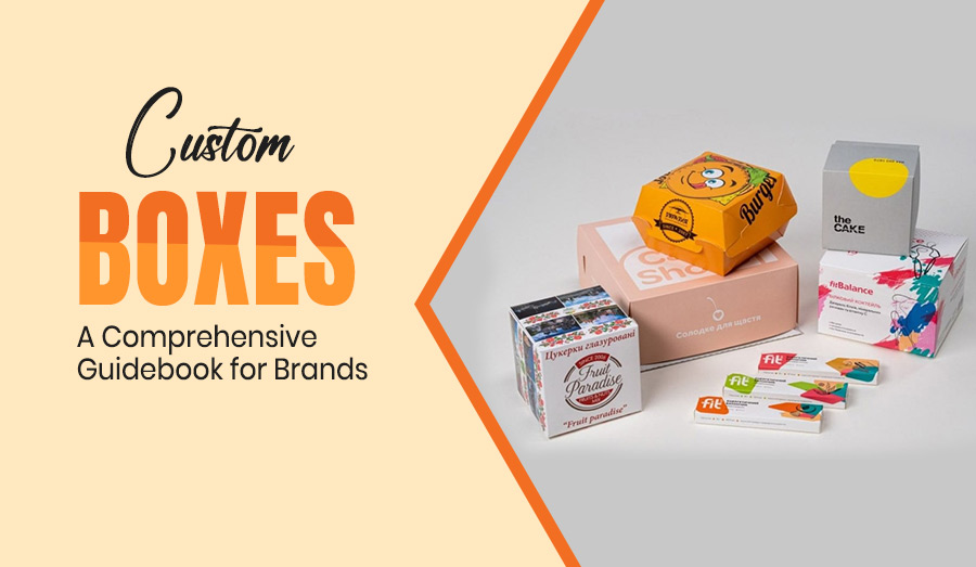 Custom Boxes: A Comprehensive Guidebook for Brands