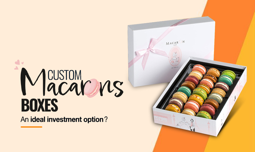 <strong>How Are Custom Macaron Boxes An Ideal Investment Option?</strong>