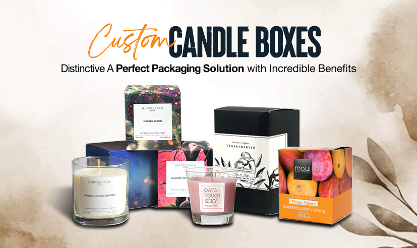 Custom Candle Boxes – A Perfect Packaging Solution with Incredible Benefits