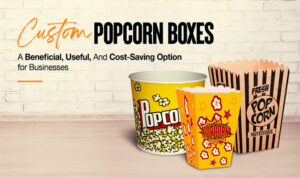 <strong>Custom Popcorn Boxes – A Beneficial, Useful, And Cost-Saving Option for Businesses</strong>