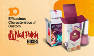 <strong>10 Efficacious Characteristics of Custom Nail Polish Boxes</strong>