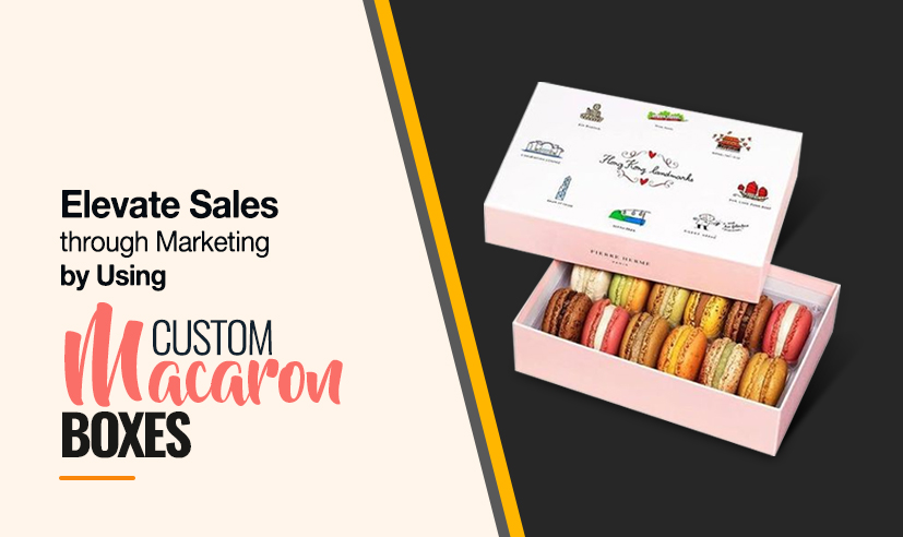 Elevate Sales Through Marketing by Using Custom Macaron Boxes