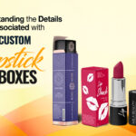 Understanding the Details Associated with Custom Lipstick Boxes