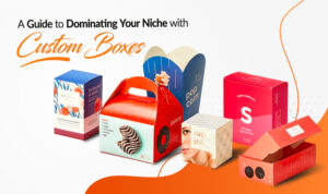 <strong>A Guide to Dominating Your Niche with Custom Boxes</strong>