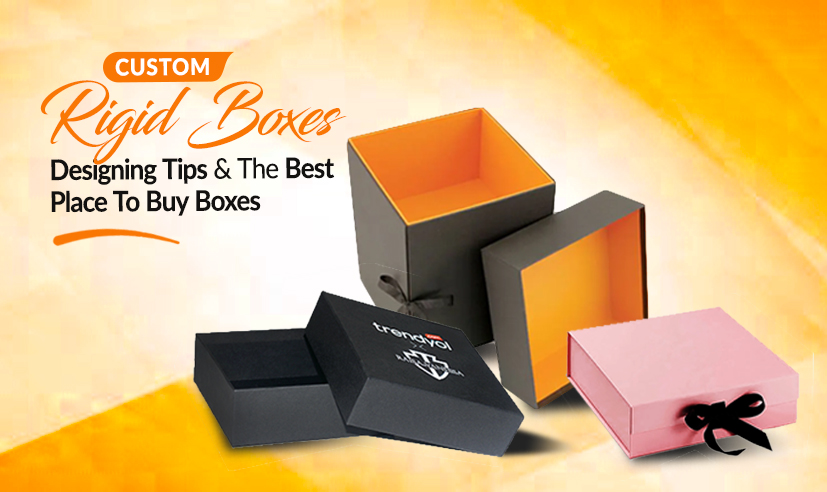 Custom Rigid Boxes: 8 Design Tips & The Best Place to Buy Boxes